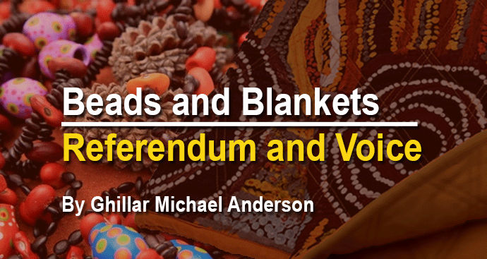 Beads and Blankets: referendum and voice